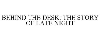 BEHIND THE DESK: THE STORY OF LATE NIGHT
