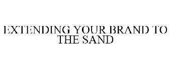 EXTENDING YOUR BRAND TO THE SAND