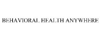 BEHAVIORAL HEALTH ANYWHERE