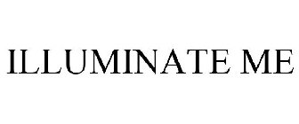 ILLUMINATE ME