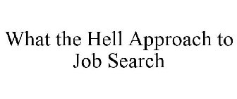 WHAT THE HELL APPROACH TO JOB SEARCH