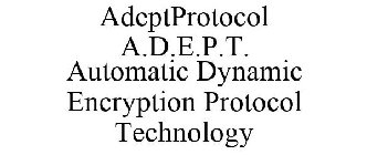 ADEPTPROTOCOL A.D.E.P.T. AUTOMATIC DYNAMIC ENCRYPTION PROTOCOL TECHNOLOGY