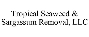 TROPICAL SEAWEED & SARGASSUM REMOVAL, LLC
