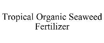 TROPICAL ORGANIC SEAWEED FERTILIZER