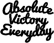 ABSOLUTE VICTORY EVERYDAY