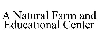 A NATURAL FARM AND EDUCATIONAL CENTER