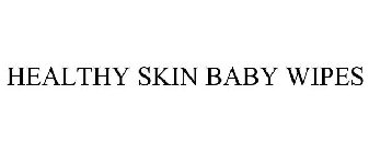 HEALTHY SKIN BABY WIPES