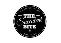 THE SUCCULENT BITE A STORY IN EVERY BITE MIAMI FLORIDA