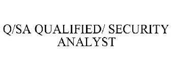 Q/SA QUALIFIED/ SECURITY ANALYST