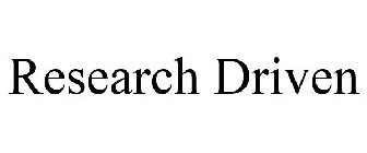 RESEARCH DRIVEN