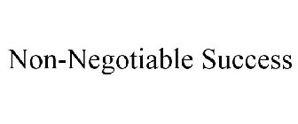 NON-NEGOTIABLE SUCCESS