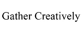 GATHER CREATIVELY