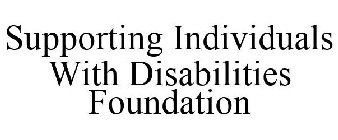 SUPPORTING INDIVIDUALS WITH DISABILITIES FOUNDATION