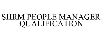 SHRM PEOPLE MANAGER QUALIFICATION