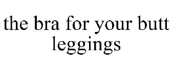 THE BRA FOR YOUR BUTT LEGGINGS
