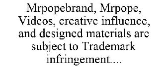 MRPOPEBRAND, MRPOPE, VIDEOS, CREATIVE INFLUENCE, AND DESIGNED MATERIALS ARE SUBJECT TO TRADEMARK INFRINGEMENT....