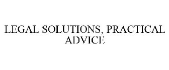 LEGAL SOLUTIONS, PRACTICAL ADVICE