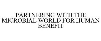PARTNER WITH THE MICROBIAL WORLD FOR HUMAN BENEFIT