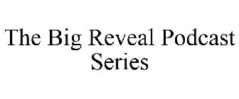 THE BIG REVEAL PODCAST SERIES