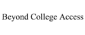 BEYOND COLLEGE ACCESS