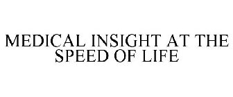 MEDICAL INSIGHT AT THE SPEED OF LIFE