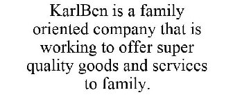 KARLBEN IS A FAMILY ORIENTED COMPANY THAT IS WORKING TO OFFER SUPER QUALITY GOODS AND SERVICES TO FAMILY.