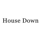 HOUSE DOWN