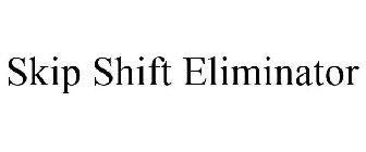 SKIP SHIFT ELIMINATOR