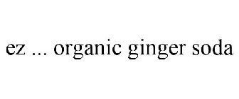 EZ ... ORGANIC GINGER SODA