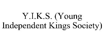 Y.I.K.S. (YOUNG INDEPENDENT KINGS SOCIETY)