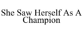 SHE SAW HERSELF AS A CHAMPION