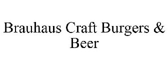 BRAUHAUS CRAFT BURGERS & BEER