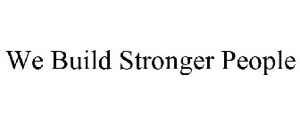 WE BUILD STRONGER PEOPLE