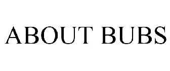 ABOUT BUBS