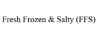 FRESH FROZEN & SALTY (FFS)