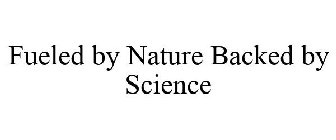 FUELED BY NATURE BACKED BY SCIENCE