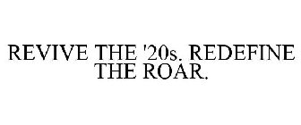 REVIVE THE '20S. REDEFINE THE ROAR.