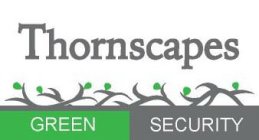 THORNSCAPES GREEN SECURITY