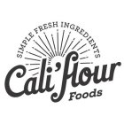 SIMPLE FRESH INGREDIENTS CALI'FLOUR FOODS