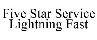 FIVE STAR SERVICE LIGHTNING FAST