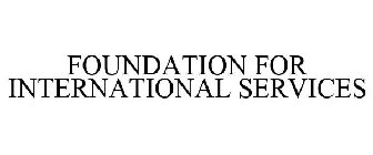 FOUNDATION FOR INTERNATIONAL SERVICES