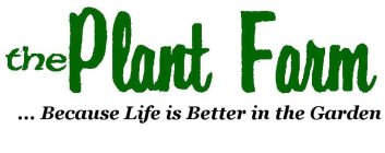 THE PLANT FARM ...BECAUSE LIFE IS BETTER IN THE GARDEN