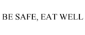 BE SAFE, EAT WELL