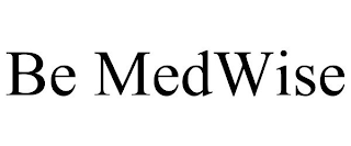 BE MEDWISE