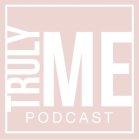 TRULY ME PODCAST