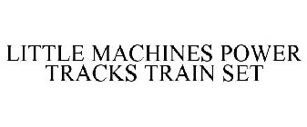 LITTLE MACHINES POWER TRACKS TRAIN SET