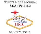WHAT'S MADE IN CHINA STAYS IN CHINA MADE IN THE FABULOUS USA BRING IT HOME
