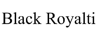 BLACK ROYALTI