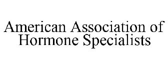 AMERICAN ASSOCIATION OF HORMONE SPECIALISTS