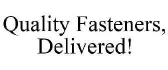 QUALITY FASTENERS, DELIVERED!